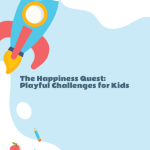 The Happiness Quest: Playful Challenges for Kids