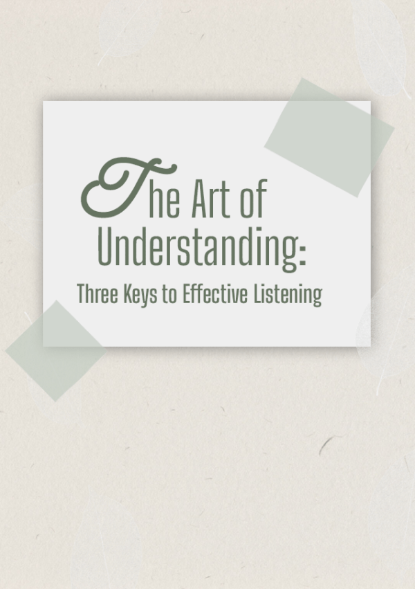 The Art of Understanding: Three Keys to Effective Listening