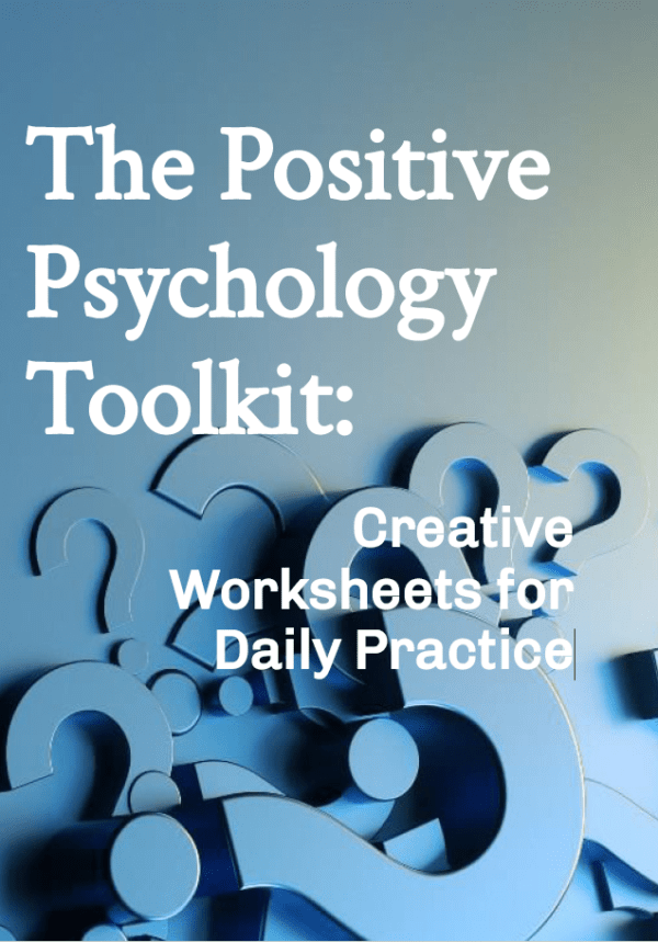 The Positive Psychology Toolkit: Creative Worksheets for Daily Practice